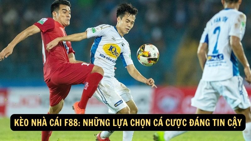 Kèo Nhà Cái F88: Những Lựa Chọn Cá Cược Đáng Tin Cậy 1 keo nha cai f88
