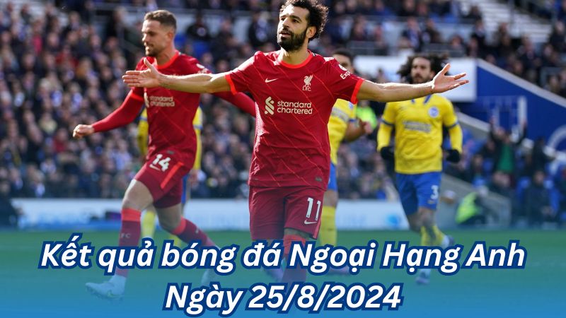 Kết quả bóng đá Ngoại Hạng Anh Ngày 25/8/2024 2 Kết quả bóng đá Ngoại Hạng Anh Ngày 25/8/2024